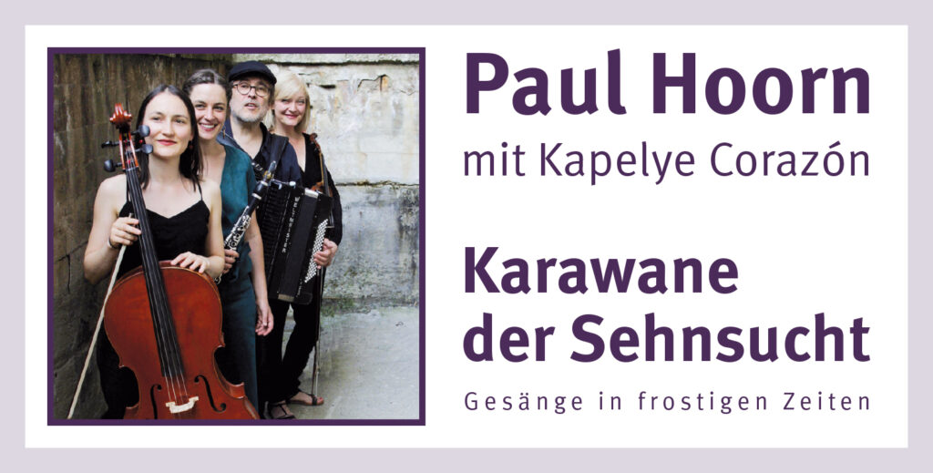 Karawane der Sehnsucht - Gesänge in frostigen Zeiten: Paul Hoorn mit Kapelye Corazón