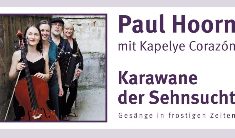 Karawane der Sehnsucht - Gesänge in frostigen Zeiten: Paul Hoorn mit Kapelye Corazón